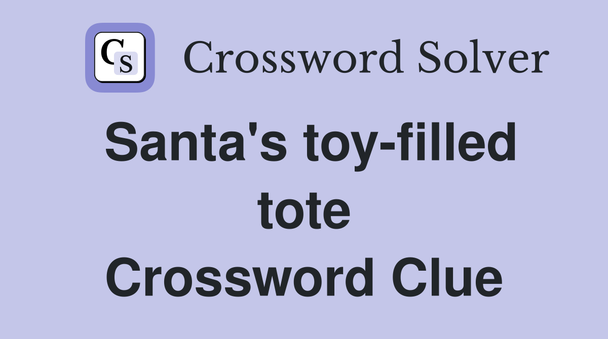 Santa's toyfilled tote Crossword Clue Answers Crossword Solver